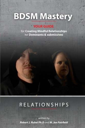 BDSM Mastery-Relationships:: a guide for creating mindful relationships for Dominants and submissives: 1