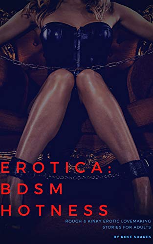 Erotica: BDSM Hotness: Rough & Kinky Erotic Lovemaking Stories for Adults