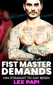 Fist Master Demands: MM Straight To Gay BDSM (Fisting Adventures Book 8)
