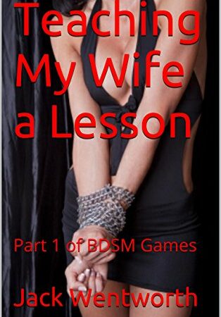 Teaching My Wife a Lesson: Part 1 of BDSM Games