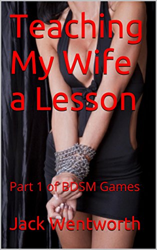 Teaching My Wife a Lesson: Part 1 of BDSM Games