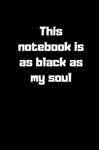 This notebook is as black as my soul - funny gift, novelty notebook, lined journal