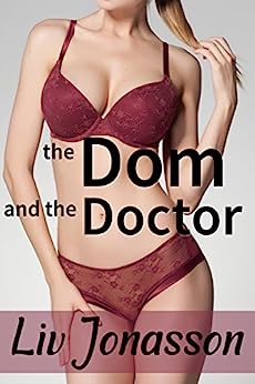 the Dom and the Doctor: a first-time bdsm medical fetish story (Dom and Doctor Book 1)